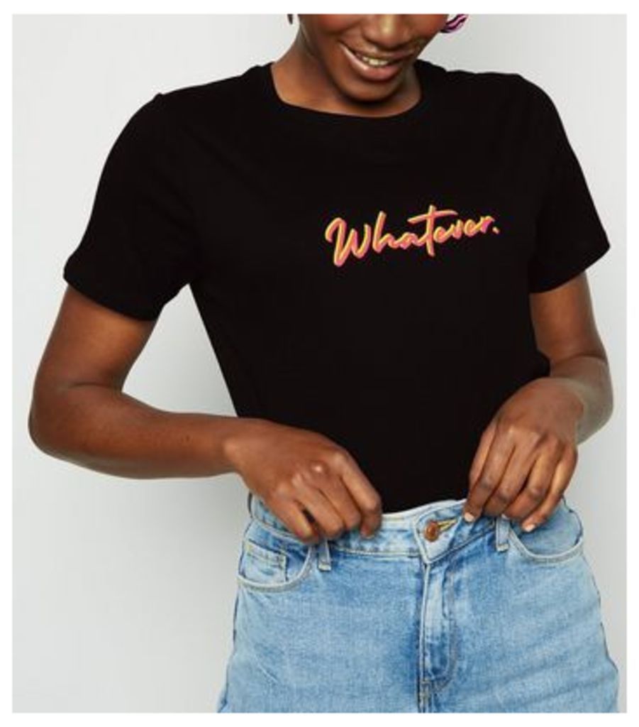 Black Whatever Neon Slogan T-Shirt New Look