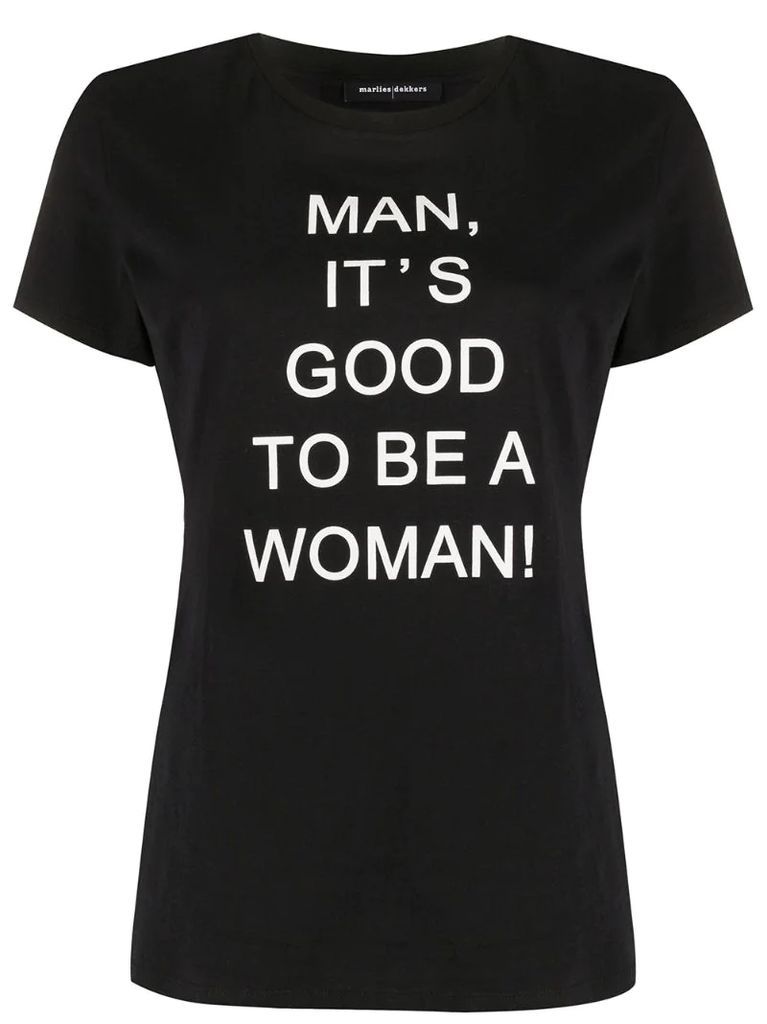 'man, it's good to be a woman' T-shirt