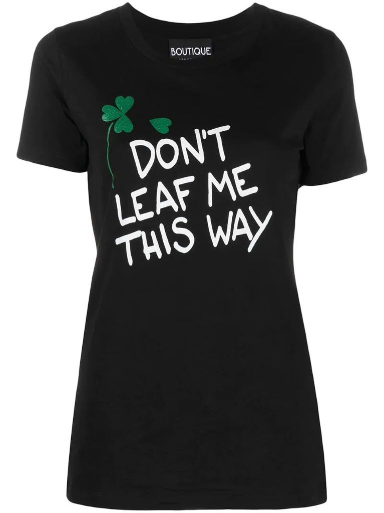 Don't Leaf Me This Way T-shirt