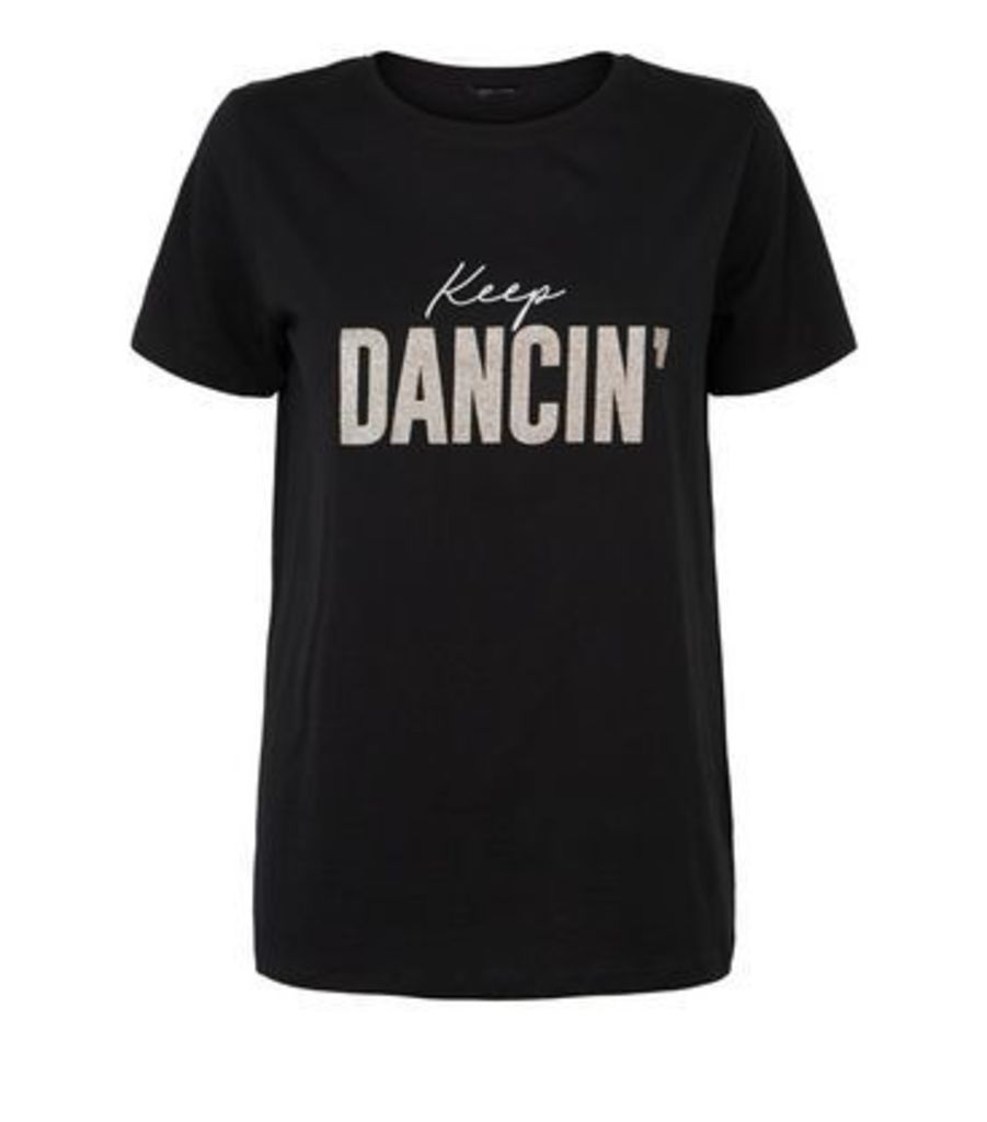 Black Keep Dancin' Slogan T-Shirt New Look