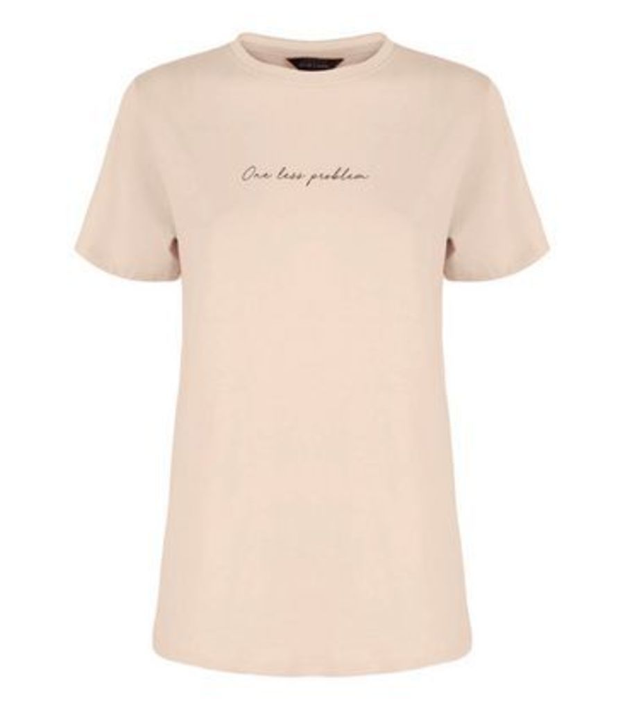 Pale Pink One Less Problem Slogan T-Shirt New Look